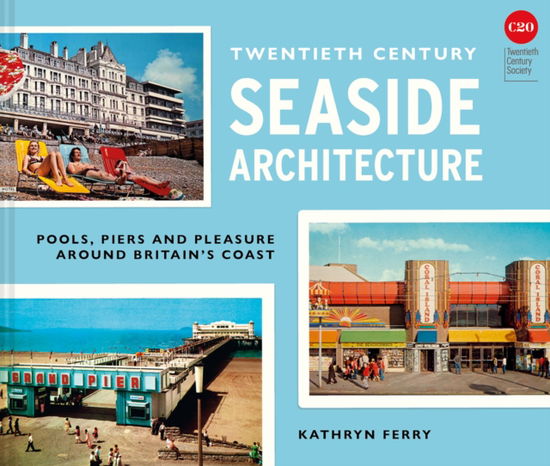 Cover for Kathryn Ferry · Twentieth Century Seaside Architecture (Hardcover Book) (2025)