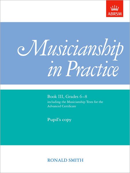 Cover for Ronald Smith · Musicianship in Practice, Book III, Grades 6-8: pupil's copy only - Musicianship in Practice (ABRSM) (Partitur) (1996)