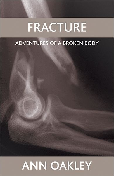 Cover for Oakley, Ann (UCL Social Research Institute) · Fracture: Adventures of a broken body (Paperback Bog) (2007)