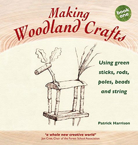 Cover for Patrick Harrison · Making Woodland Crafts: Using Green Sticks, Rods, Poles, Beads and String. - Crafts and Family Activities (Hardcover Book) [New edition] (2015)