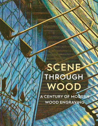 Cover for Anne Desmet · Scene Through Wood: A Century of Modern Wood Engraving (Paperback Book) (2020)