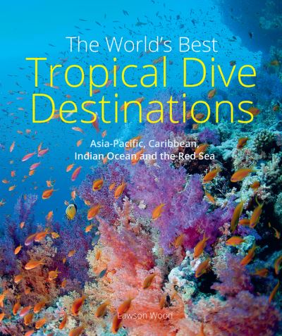 Cover for Lawson Wood · The World's Best Tropical Dive Destinations (3rd) (Pocketbok) (2023)