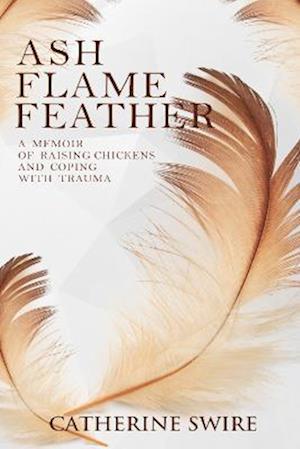 Cover for Catherine Swire · Flame, Ash, Feather (Hardcover Book) (2024)