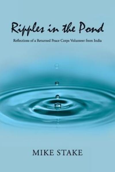 Cover for Mike Stake · Ripples in the Pond Reflections of a Returned Peace Corps Volunteer from India (Paperback Book) (2017)