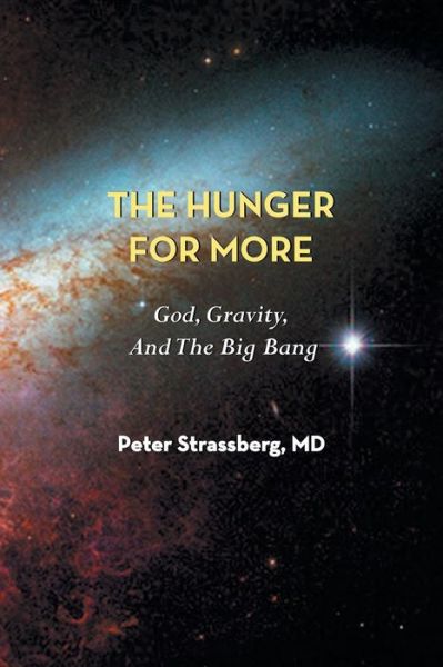 The Hunger for More: God, Gravity, and the Big Bang - Peter Strassberg - Książki - Full Court Press - 9781938812378 - 24 października 2014