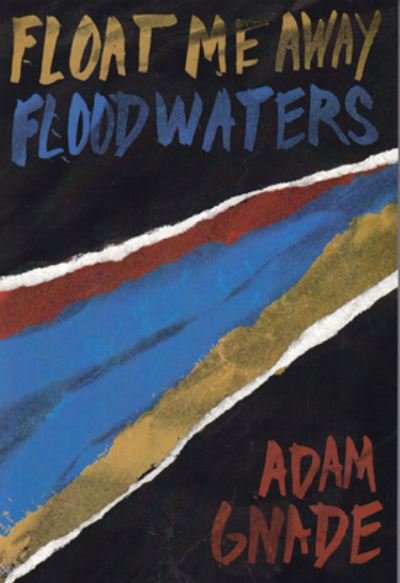 Cover for Adam Gnade · Float Me Away, Floodwaters (Taschenbuch) (2021)