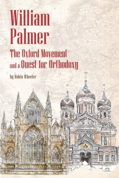 Cover for Robin Wheeler · William Palmer: The Oxford Movement and a Quest for Orthodoxy (Paperback Book) (2021)