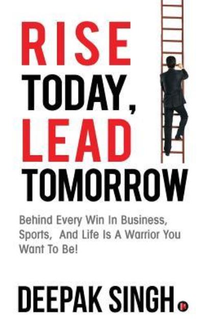 Cover for Deepak Singh · Rise Today, Lead Tomorrow (Paperback Book) (2016)