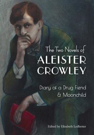 Cover for Aleister Crowley · The Two Novels of Aleister Crowley: Diary of a Drug Fiend &amp; Moonchild (Innbunden bok) (2018)