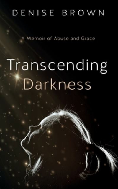 Cover for Denise Brown · Transcending Darkness (Hardcover Book) (2021)