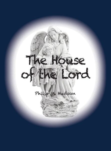 House of the Lord - Philip Hudson - Livres - BookCrafters - 9781950647378 - 15 janvier 2020