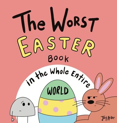 Cover for Joey Acker · The Worst Easter Book in the Whole Entire World (Hardcover Book) (2022)