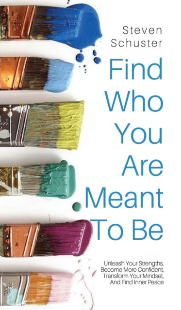 Cover for Steven Schuster · Find Who You Are Meant to Be (Hardcover Book) (2019)