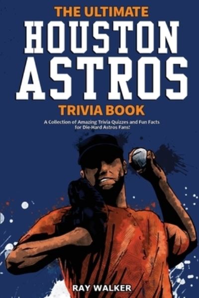 Cover for Ray Walker · The Ultimate Houston Astros Trivia Book (Paperback Book) (2020)