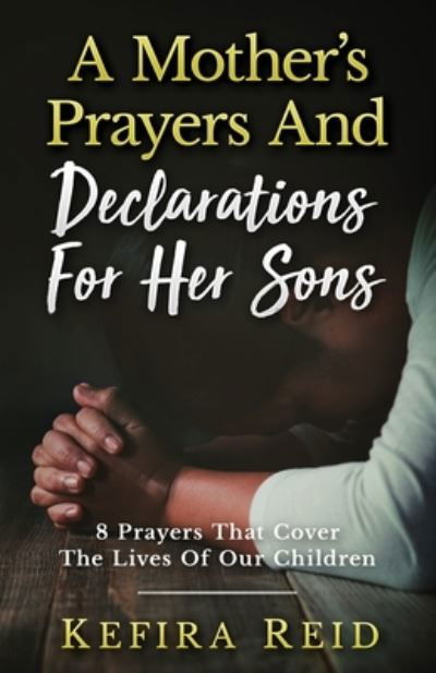 Mother's Prayers and Declarations for Her Sons - Kefira Reid - Libros - DayeLight Publishers - 9781958443378 - 22 de junio de 2023