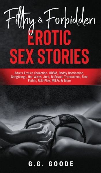 Cover for G G Goode · Filthy &amp; Forbidden Erotic Sex Stories (Hardcover Book) (2021)