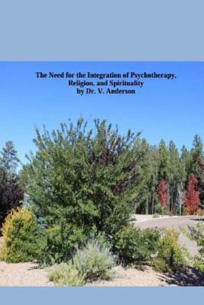 Cover for V Anderson · The Need for the Integration of Psychotherapy, Religion, and Spirituality (Paperback Book) (2017)