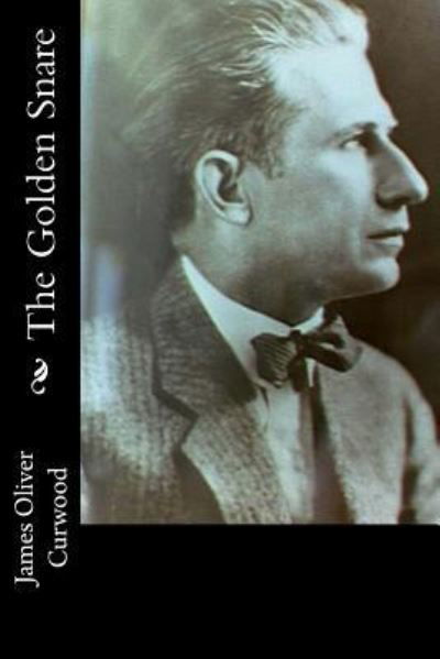 Cover for James Oliver Curwood · The Golden Snare (Pocketbok) (2017)