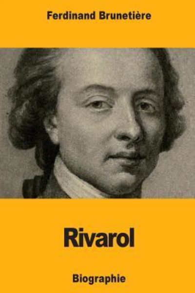 Rivarol - Ferdinand Brunetiere - Books - Createspace Independent Publishing Platf - 9781979019378 - October 22, 2017