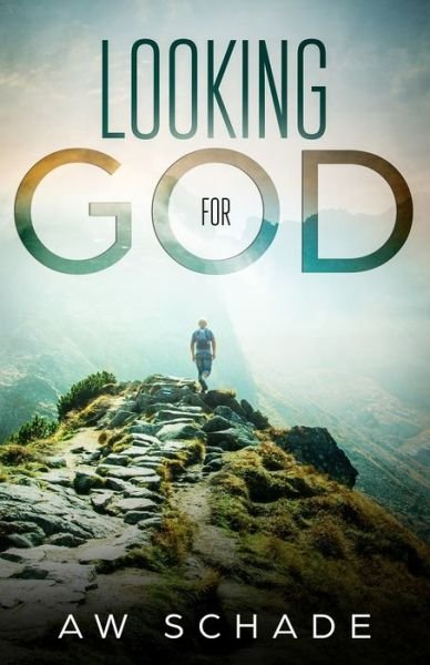 Cover for Aw Schade · Looking for God: Within the Kingdom of Religious Confusion (Paperback Book) (2018)