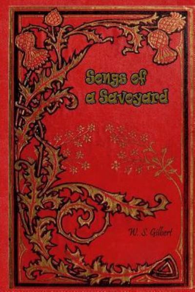 Songs of a Savoyard - W S Gilbert - Books - Createspace Independent Publishing Platf - 9781985160378 - February 8, 2018