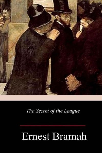 The Secret of the League - Ernest Bramah - Libros - Createspace Independent Publishing Platf - 9781986585378 - 23 de marzo de 2018