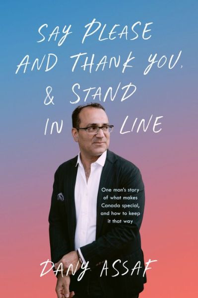 Cover for Dany Assaf · Say Please and Thank You &amp; Stand in Line: One man's story of what makes Canada special, and how to keep it that way (Taschenbuch) (2021)