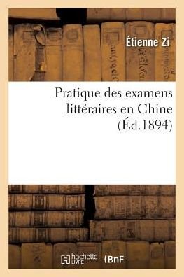 Cover for Zi-e · Pratique Des Examens Litteraires en Chine (Pocketbok) (2016)