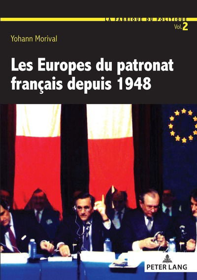 Cover for Yohann Morival · Les Europes Du Patronat Francais Depuis 1948 - La Fabrique Du Politique (Paperback Book) (2019)