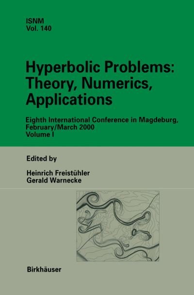 Cover for Heinrich Freistuhler · Hyperbolic Problems: Theory, Numerics, Applications: Eighth International Conference in Magdeburg, February / March 2000 Volume 1 - International Series of Numerical Mathematics (Paperback Book) [Softcover reprint of the original 1st ed. 2001 edition] (2012)