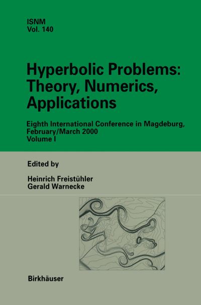 Hyperbolic Problems: Theory, Numerics, Applications: Eighth International Conference in Magdeburg, February / March 2000 Volume 1 - International Series of Numerical Mathematics - Heinrich Freistuhler - Books - Springer Basel - 9783034895378 - October 23, 2012