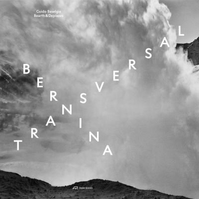 Cover for Bernina Glaciers · Bernina transversal. Guido Baselgia - Bearth und Deplazes: Architecture and Photography - Intervention and Reaction (Hardcover Book) (2021)