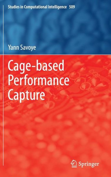 Cover for Yann Savoye · Cage-based Performance Capture - Studies in Computational Intelligence (Hardcover Book) [2014 edition] (2013)