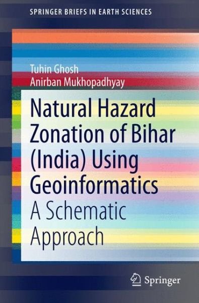 Cover for Tuhin Ghosh · Natural Hazard Zonation of Bihar (India) Using Geoinformatics: A Schematic Approach - SpringerBriefs in Earth Sciences (Paperback Book) [2014 edition] (2014)