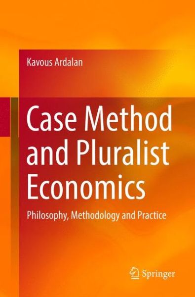 Cover for Kavous Ardalan · Case Method and Pluralist Economics: Philosophy, Methodology and Practice (Paperback Book) [Softcover reprint of the original 1st ed. 2018 edition] (2018)