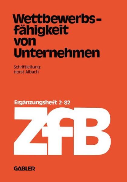 Cover for Horst Albach · Wettbewerbsfahigkeit Von Unternehmen - Zeitschrift Fur Betriebswirtschaft (Paperback Book) [Softcover Reprint of the Original 1st 1982 edition] (2012)