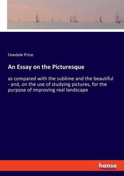 Cover for Uvedale Price · An Essay on the Picturesque: as compared with the sublime and the beautiful - and, on the use of studying pictures, for the purpose of improving real landscape (Pocketbok) (2020)