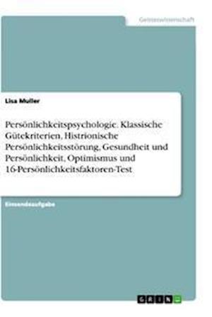 Cover for Lisa Müller · Persoenlichkeitspsychologie. Klassische Gutekriterien, Histrionische Persoenlichkeitsstoerung, Gesundheit und Persoenlichkeit, Optimismus und 16-Persoenlichkeitsfaktoren-Test (Paperback Book) (2021)