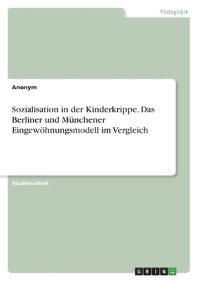 Cover for Anonym · Sozialisation in der Kinderkrippe. Das Berliner und Munchener Eingewoehnungsmodell im Vergleich (Pocketbok) (2021)