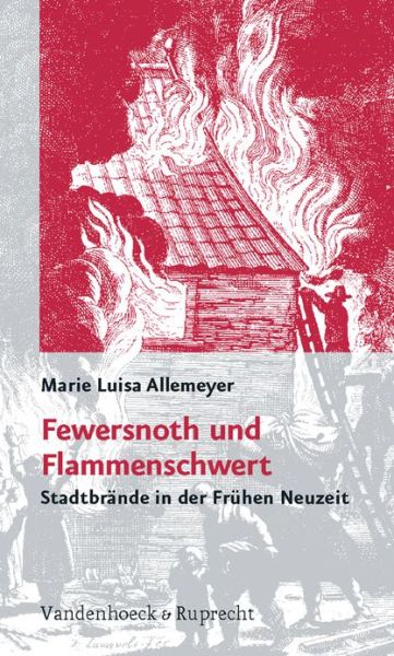 Cover for Marie Luisa Allemeyer · Fewersnoth Und Flammenschwert: Stadtbrande in Der Fruhen Neuzeit (Paperback Book) (2007)