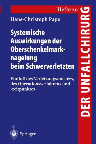 Cover for Hans-Christoph Pape · Systemische Auswirkungen der Oberschenkelmarknagelung beim Schwerverletzten - Hefte zur Zeitschrift  &quot;Der Unfallchirurg&quot; (Paperback Book) [German edition] (1997)