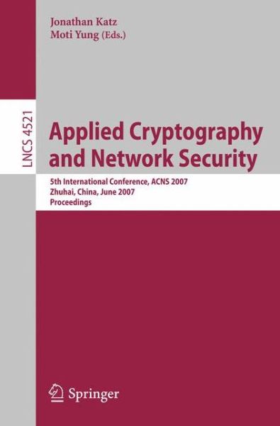 Cover for Moti Yung · Applied Cryptography and Network Security: 5th International Conference, Acns 2007, Zhuhai, China, June 5-8, 2007, Proceedings - Lecture Notes in Computer Science / Security and Cryptology (Paperback Book) (2007)