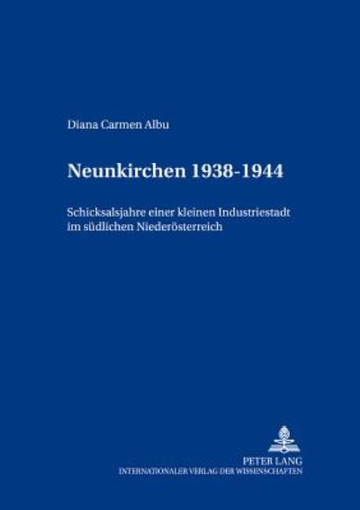 Cover for Diana Carmen Albu-Lisson · Neunkirchen 1938-1955: Schicksalsjahre Einer Kleinen Industriestadt Im Suedlichen Niederoesterreich - Beitraege Zur Neueren Geschichte Oesterreichs (Paperback Book) (2002)