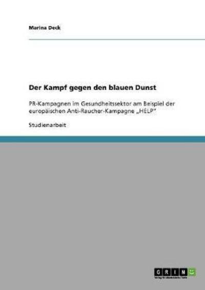 Der Kampf gegen den blauen Dunst: PR-Kampagnen im Gesundheitssektor am Beispiel der europaischen Anti-Raucher-Kampagne "HELP - Marina Deck - Książki - Grin Verlag - 9783638910378 - 20 lutego 2008