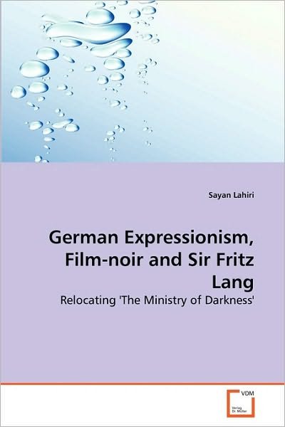 Cover for Sayan Lahiri · German Expressionism, Film-noir and Sir Fritz Lang: Relocating 'the Ministry of Darkness' (Paperback Bog) (2010)