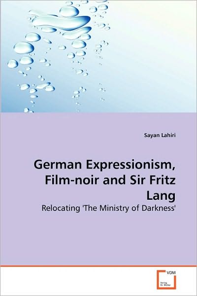 Cover for Sayan Lahiri · German Expressionism, Film-noir and Sir Fritz Lang: Relocating 'the Ministry of Darkness' (Paperback Bog) (2010)