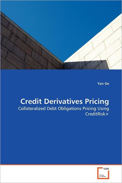 Cover for Yan Ge · Credit Derivatives Pricing: Collateralized Debt Obligations Pricing Using Creditrisk+ (Pocketbok) (2011)