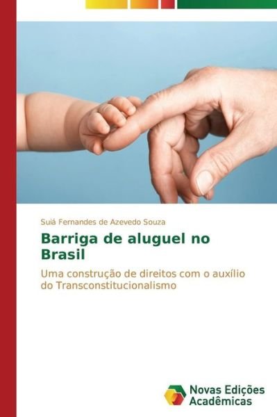 Cover for Suiá Fernandes De Azevedo Souza · Barriga De Aluguel No Brasil: Uma Construção De Direitos Com O Auxílio Do Transconstitucionalismo (Paperback Book) [Portuguese edition] (2014)