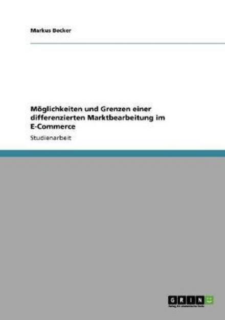 Cover for Markus Becker · Moeglichkeiten und Grenzen einer differenzierten Marktbearbeitung im E-Commerce (Paperback Bog) [German edition] (2009)