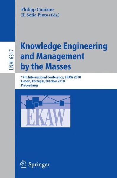 Cover for Philipp Cimiano · Knowledge Engineering: 17th International Conference, Ekaw 2010, Lisbon, Portugal, October 11-15, 2010, Proceedings - Lecture Notes in Computer Science (Taschenbuch) (2010)